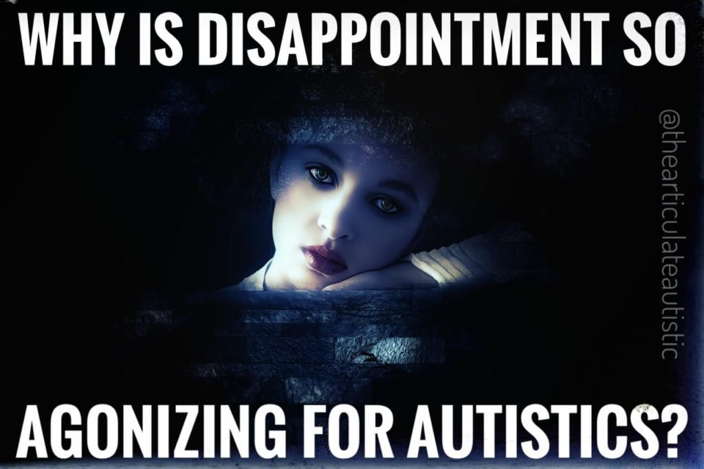 A woman looking sad and pensive surrounded by dark blue and black color with text that reads, "Why is disappointment so agonizing for autistics?"