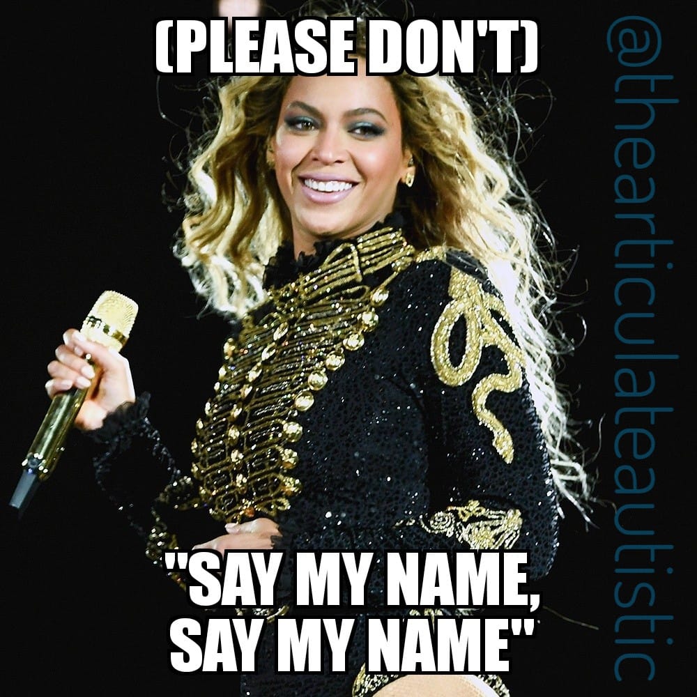 Meme of Beyonce standing on stage holding a microphone with text reading, "(Please don't)...Say my name, say my name."