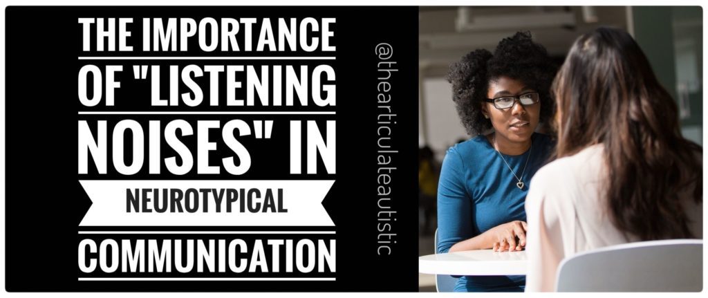 Two women having a conversation; one woman is Black wearing a blue shirt and glasses, the other is white with long, dark hair, her back to the camera. There is text that reads, 'The importance of "listening noises" in neurotypical communication".
