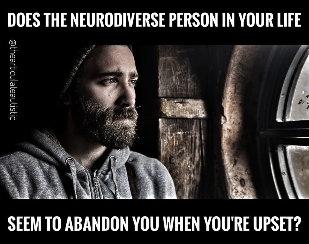 Young white man with a full beard and green eyes looking intensely out a window with text that reads, "Does the neurodiverse person in your life seem to abandon you when you're upset?"