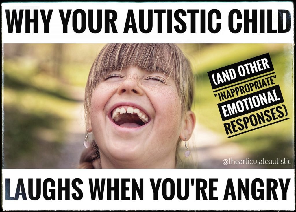 White young girl standing outside and laughing with her teeth showing and her eyes closed with text that reads, "Why your autistic child laughs when you're angry (and other "inappropriate" social responses)"