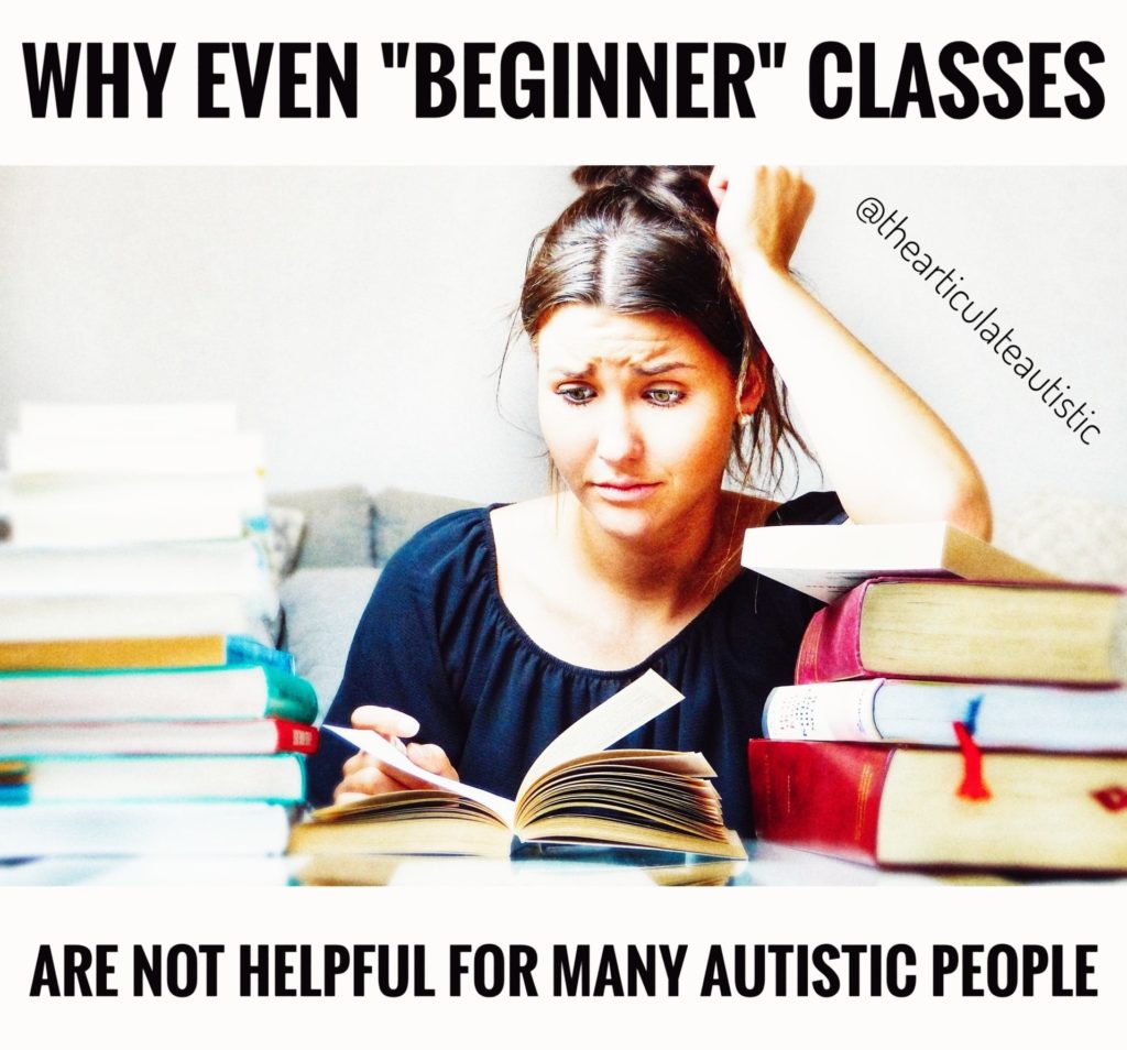 Young woman with brown hair pulled up in a messy bun surrounded by books and looking confused and frustrated. Text reads, "Why even 'beginner' classes are not helpful for many autistic people".]