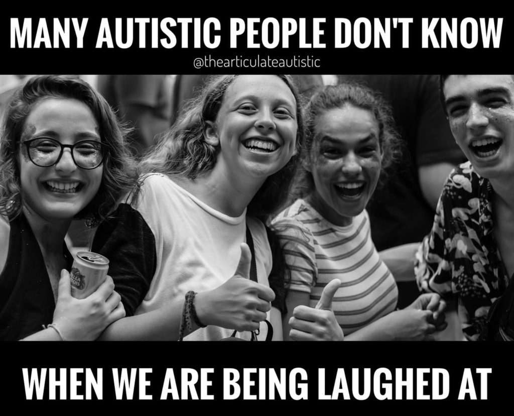 A black and white photo of a group of teenagers hanging out together, laughing and smiling. Text reads, "Many autistic people don't know when we are being laughed at."
