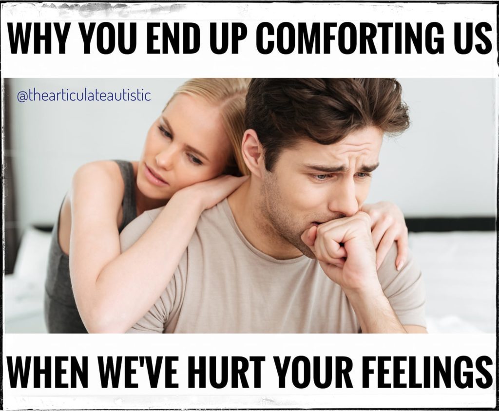 Young, white, heterosexual couple. They are both sitting on a bed with the woman hugging the man's shoulders from behind while he attempts to suppress tears, his fist to his mouth with text that reads, "Why you end up comforting us when we've hurt your feelings"