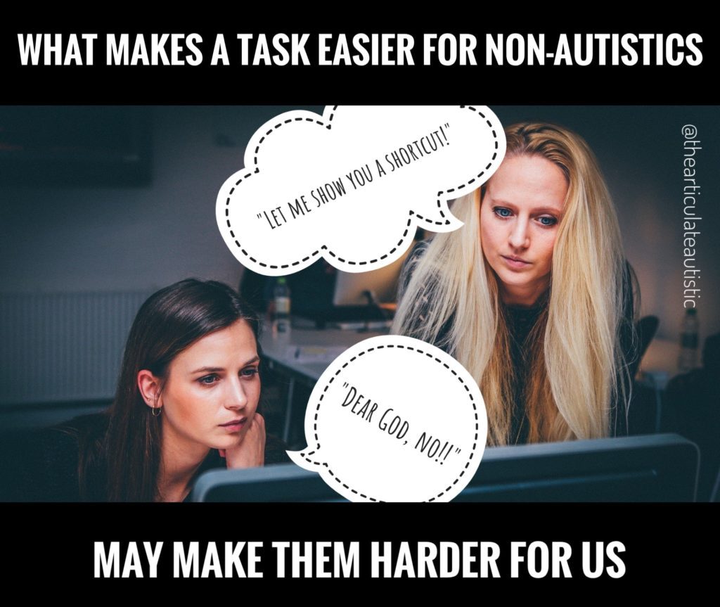 Two women working at a computer; a blonde woman standing, a brunette woman sitting. Speech bubble above blonde's head reads, "Let me show you a shortcut!" Speech bubble over brunette's head reads, "Dear God, no!!" Main text reads, "What makes a task easier for non-autistics may make them harder for us."