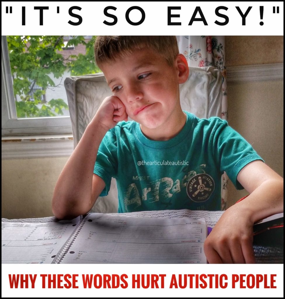 Young, white, male child sitting in front of some homework looking discouraged with text that reads, "It's so easy!" Why these words hurt autistic people.