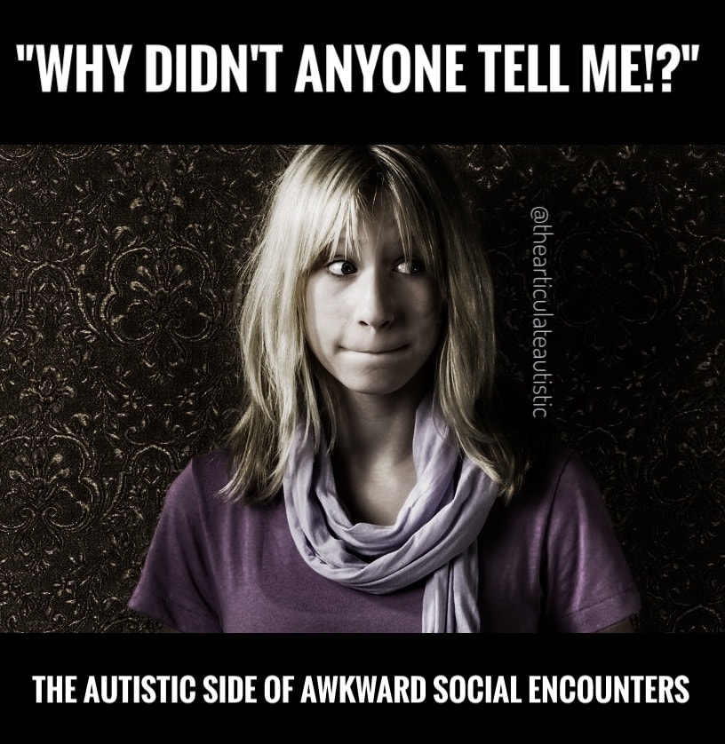 Embarrassed young woman with blonde hair. Text reads, "Why didn't anyone tell me!?" The autistic side of awkward social encounters.