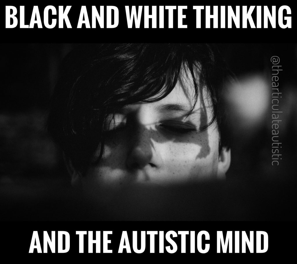 Black and white photo of person with closed eyes with text that reads, "Black and white thinking and the autistic mind".