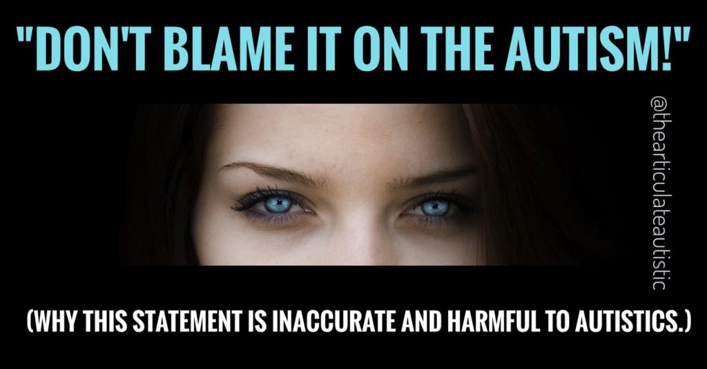 A close-up of a woman's teal-colored eyes with multicolored text on a black background with text that reads, "Don't blame it on the autism! Why this statement is inaccurate and harmful to autistics."