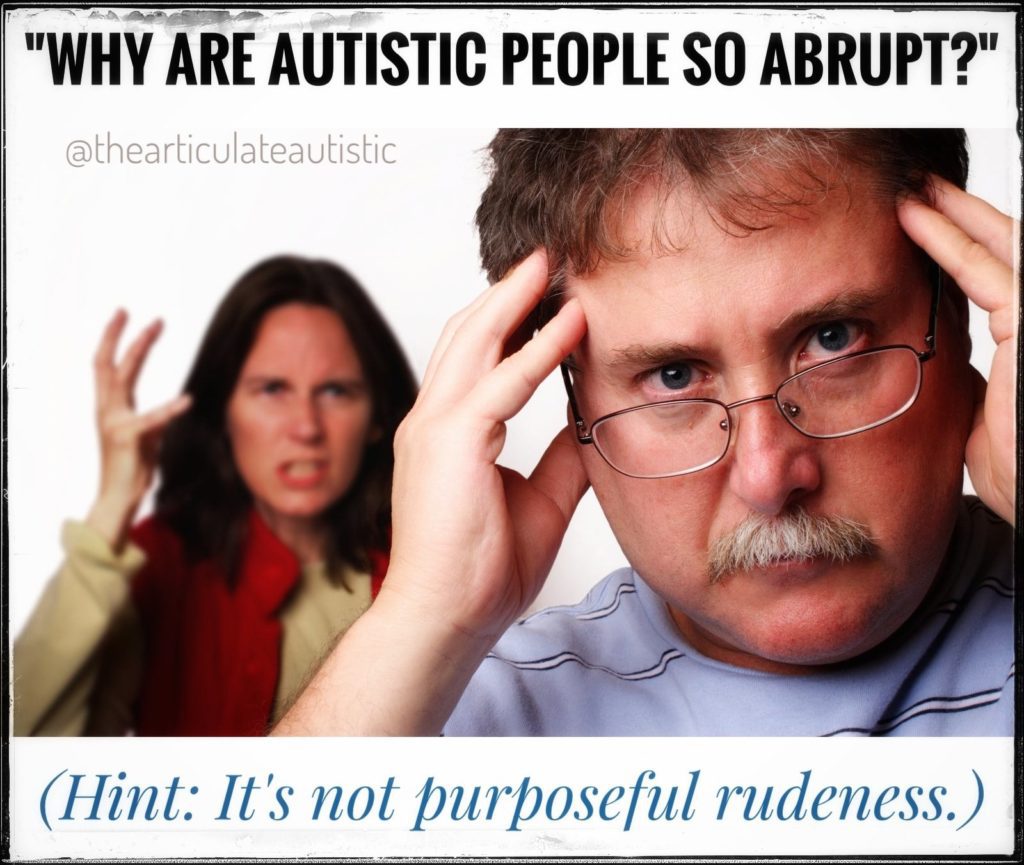 Two people arguing. The man stands in the foreground with his hands up to his head looking distressed. The woman yells in the background, her hands raised in frustration. Text reads, "Why are autistic people so abrupt?" Hint: It's not purposeful rudeness.