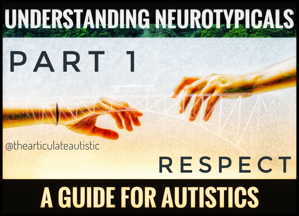 An image of two hands reaching out to each other across a superimposed bridge. Text reads, "Understanding Neurotypicals - A Guide for Autistics - Part 1 - Respect". 