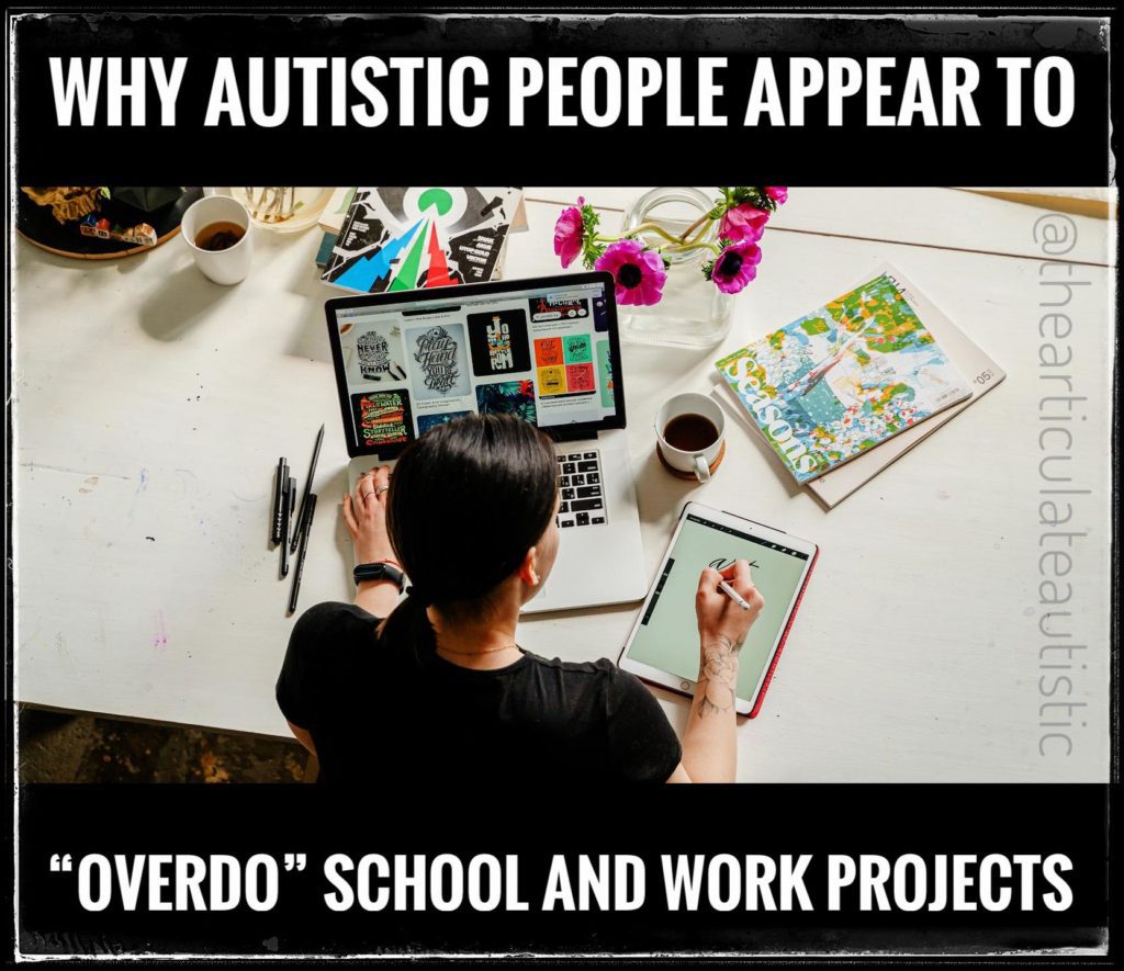 Top-town view of a woman with dark hair in a ponytail working at a table with two cups of coffee, a laptop, a drawing tablet, and some books. Text reads, "Why Autistic People Appear to "Overdo" School and Work Projects". 